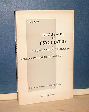 Glossaire de psychiatrie, de psychologie pathologique et de neuro-psychiatrie infantile, préface ...