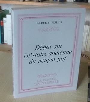 Débat sur l'histoire ancienne du peuple Juif, la pensée Universelle, Paris, 1982.