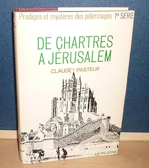 De Chartres à Jérusalem, prodiges et mystères des pèlerinages 1ère série, Paris-Genève, La Paltin...