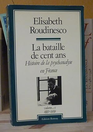 La bataille de cent ans. Histoire de la psychanalyse en France, volume 1 (1885-1939), Paris, édit...
