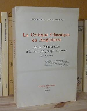 La critique classique en Angleterre de la Restauration à la mort de Joseph Addison, Études Anglai...