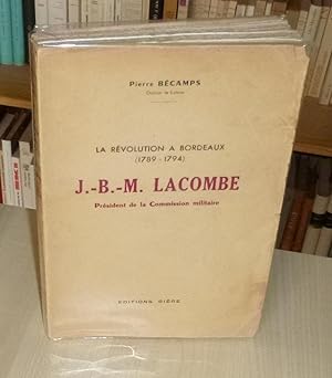 J.-B.M. Lacombe président de la commission militaire - la révolution à Bordeaux 1789-1794, Bordea...