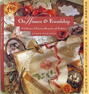On Women & Friendship : A Collection Of Victorian Keepsakes And Traditions
