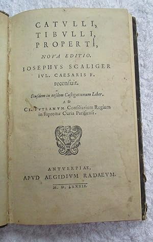 Catulli, Tibulli, Properti, Nova Editio. Iosephus Scaliger Iul. Caesaris F. recensuit. Eiusdem in...