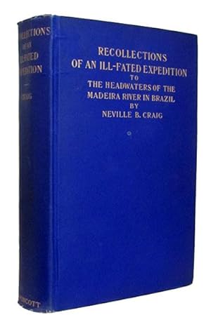 Recollections of an Ill-Fated Expedition to the Headwaters of the Madeira River in Brazil. In Coo...