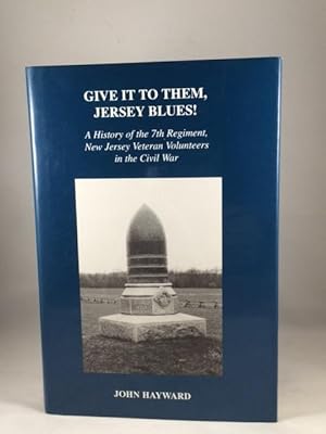 Give It to Them, Jersey Blues!: A History of the 7th Regiment, New Jersey Volunteers in the Civil...