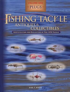 Fishing Tackle Antiques & Collectibles: Identification and Evaluation of Pre-1970 Tackle, Volume ...