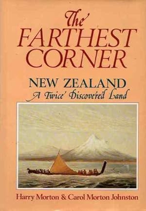 The Farthest Corner. New Zealand: A Twice Discovered Land