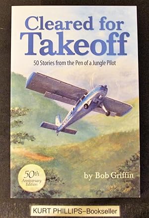 Cleared for Takeoff 50 Stories From the Pen of a Jungle Pilot (Signed Copy)