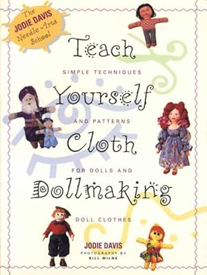 Teach Yourself Cloth Dollmaking: Simple Techniques and Patterns for Dolls and Doll Clothes