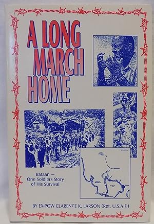 A Long March Home: Bataan - One Soldier's Story of His Survival