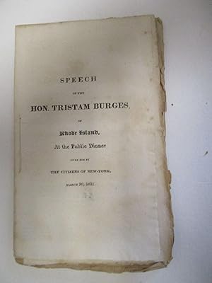 SPEECH OF THE HON. TRISTAM BURGES, OF RHODE ISLAND, AT THE PUBLIC DINNER GIVEN HIM BY THE CITIZEN...