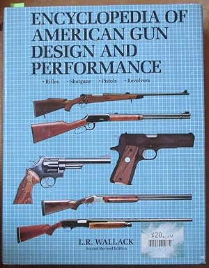 Encyclopedia of American Gun Design and Performance: Rifles, Shotguns, Pistols, Revolvers
