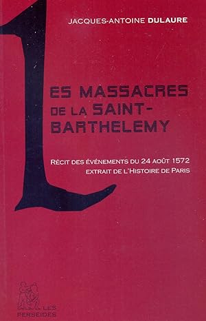 Les massacres de la Saint-Barthélemy : récit des événements du 24 août 1572 extrait de l'Histoire...