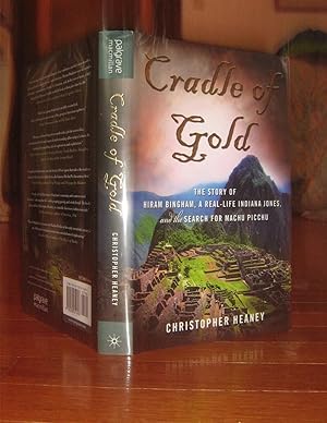Cradle of Gold: The Story of Hiram Bingham, a Real-Life Indiana Jones, and the Search for Machu P...