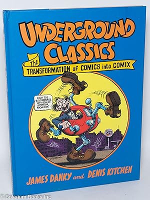 Underground classics, the transformation of comics into comix. Introduction by Jay Lynch