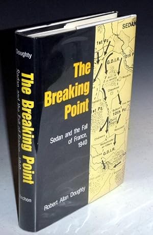 The Breaking Point; Sedan and the Fall of France 1940