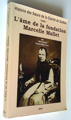 Histoire des Soeurs de la Charité de Québec, tome 1. L'âme de la fondation, Marcelle Mallet (1805...