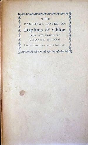 The Pastoral Loves Of Daphnis And Chloe Done Into English by George Moore