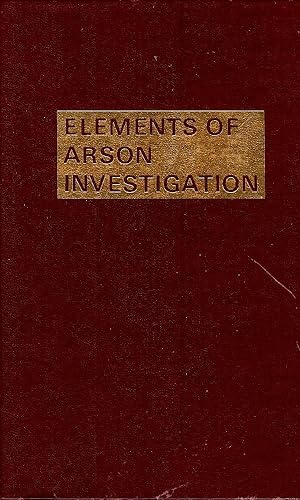 ELEMENTS OF ARSON INVESTIGATION