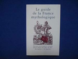 Le Guide de la France Mythologique. Parcours Touristiques et culturels dans la France des Elfes d...