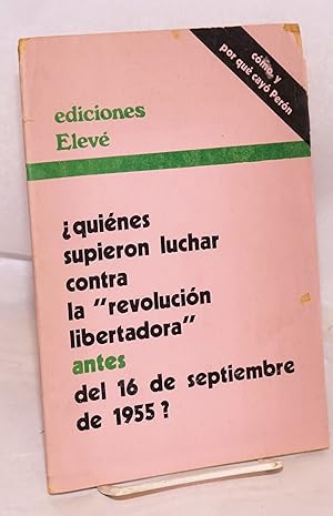 Quiénes supieron luchar contra la "Revolución Libertadora" ANTES del 16 de septiembre de 1955