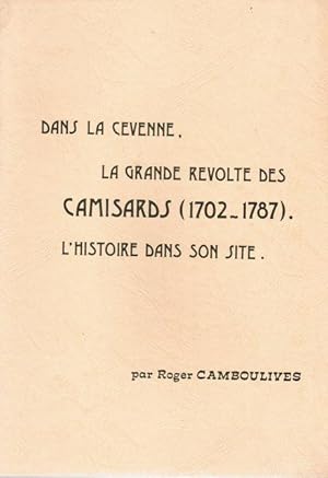 DANS LA CEVENNE, LA GRANDE REVOLTE DES CAMISARDS ( 1702-1787). L'HISTOIRE DANS SON SITE.