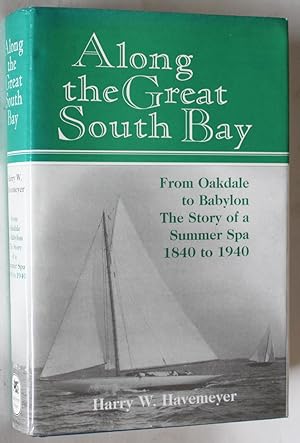 Along the Great South Bay: From Oakdale to Babylon. The Story of a Summer Spa 1840-1940