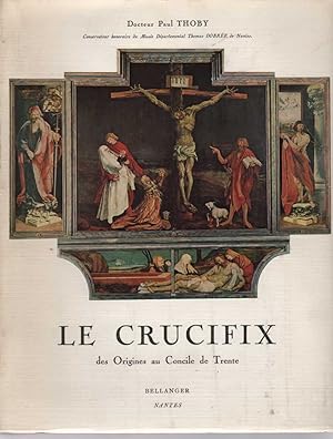 LE CRUCIFIX Des Origines Au Concile De Trente. Etude Iconographique