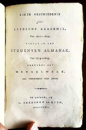 Korte geschiedenis der Leydsche Akademie, van 1810-1824, vervat in den studenten almanak van 1815...