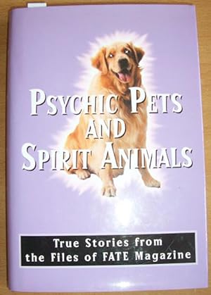Psychic Pets and Spirit Animals: True Stories from the Files of FATE Magazine