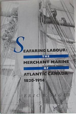 Seafaring Labour: The Merchant Marine of Atlantic Canada, 1820-1914