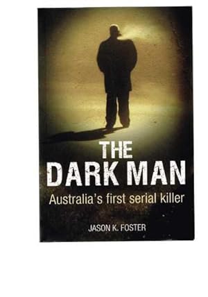 The Dark Man: Australia's First Serial Killer