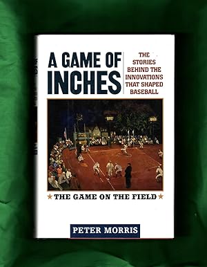 A Game of Inches: The Stories Behind the Innovations That Shaped Baseball: Volume I - The Game on...