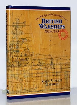 The Design and Construction of British Warships 1939-1945. The Official Record. Major Surface Ves...