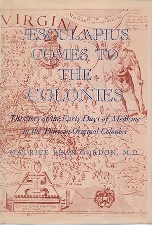 Aesculapius Comes to the Colonies: The Story of the Early Days of Medicine in the Thirteen Origin...
