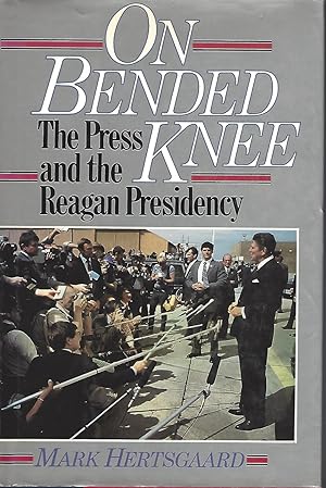On Bended Knee (The Press and the Reagan Presidency)