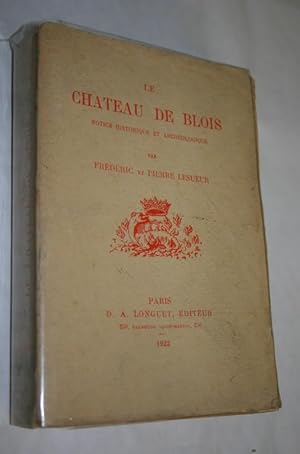 Le Château de Blois. Notice historique et archéologique.