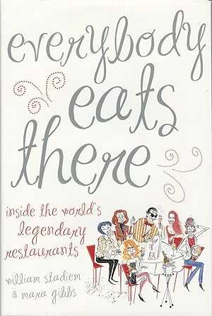 Everybody Eats There : Inside the World's Legendary Restaurants