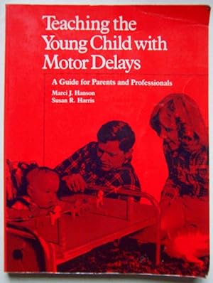 Teaching the Young Child with Motor Delays: A Guide for Parents and Professionals