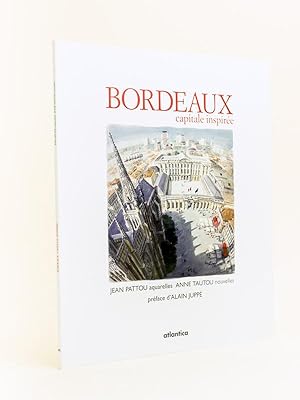 Bordeaux, Capitale inspirée. [ Livre dédicacé par Jean Pattou ]