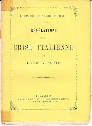 Le Congrès, L¿Autriche et L¿Italie. Revelations sur la Crise Italienne par Louis Kossuth