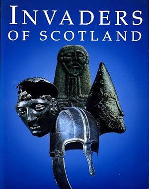 Invaders of Scotland: Introduction to the Archaeology of the Romans, Scots, Angles and Vikings (H...