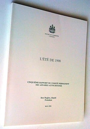 L'été de 1990. Cinquième rapport du Comité permanent des affaires autochtones - The Summer of 199...