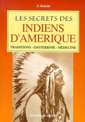 Les secrets des Indiens d'Amérique. Traditions - Ésotérisme - Médecine