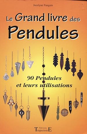 Le grand livre des pendules. 90 Pendules et leurs utilisations