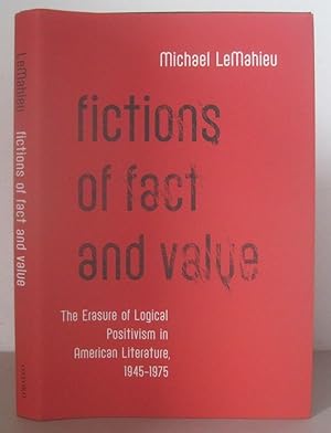 Fictions of Fact and Value: The Erasure of Logical Positivism in American Literature, 1945-1975.