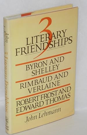 Three literary friendships; Byron & Shelley, Rimbaud & Verlaine, Robert Frost & Edward Thomas