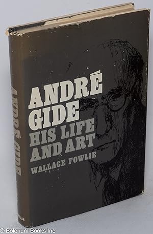 André Gide; his life and art