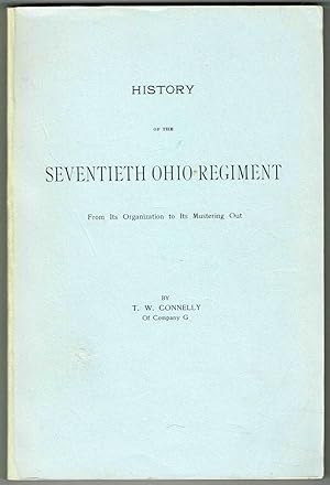 HISTORY OF THE SEVENTIETH OHIO REGIMENT: From Its Organization to Its Mustering Out